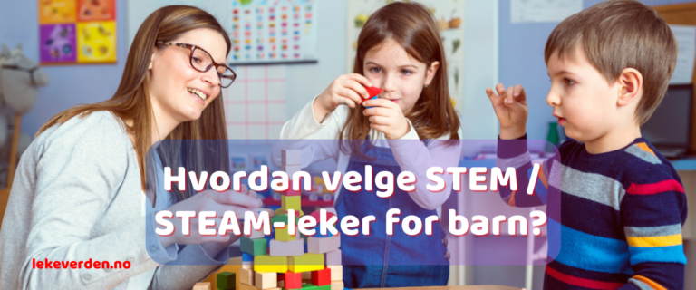 Hvordan velge STEM STEAM-leker for barn