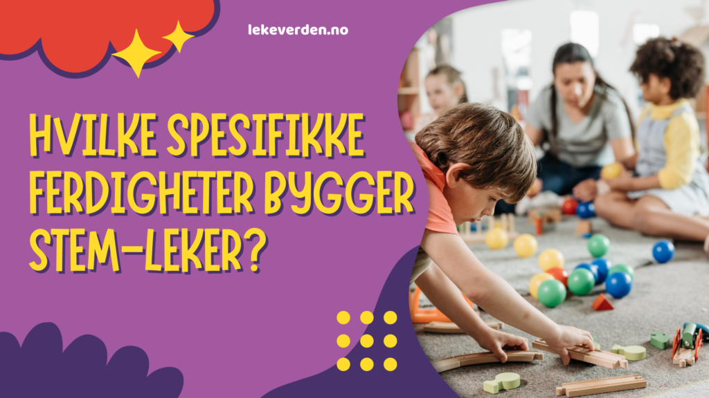 Hvilke spesifikke ferdigheter bygger STEM-leker_2