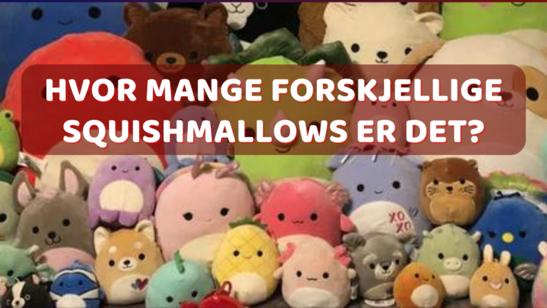 Squishmallows 47 Hvor mange forskjellige Squishmallows er det_2